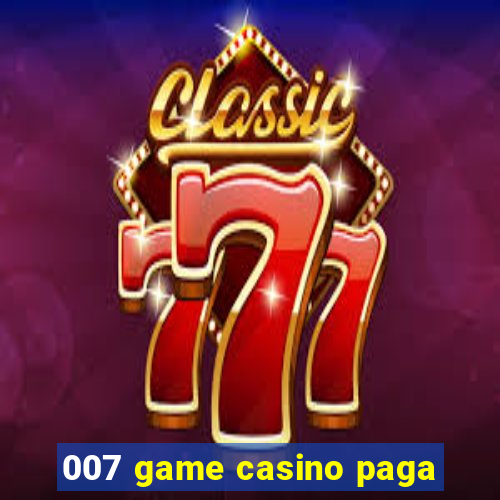 007 game casino paga